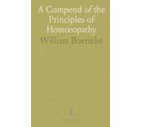 A Compend of the Principles of Homœopathy: As Taught by Hahnemann, and Verified by a Century of Clinical Application