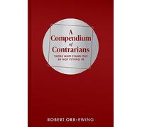 A Compendium of Contrarians: Those Who Stand Out By Not Fitting In