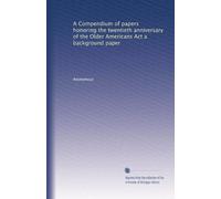 A Compendium of papers honoring the twentieth anniversary of the Older Americans Act a background paper