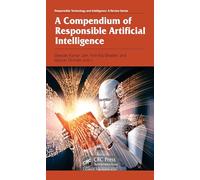 A Compendium of Responsible Artificial Intelligence (Responsible Technology and Intelligence)