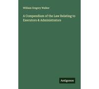 A Compendium of the Law Relating to Executors & Administrators