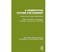A Competitive Future for Europe?: Towards a New European Industrial Policy (Routledge Library Editions: Economics of the European Union)