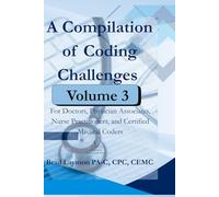 A Compilation of Coding Challenges Volume 3: For Doctors, Physician Associates, Nurse Practitioners, and Certified Medical Coders