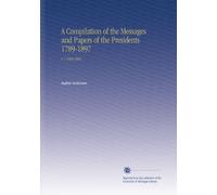 A Compilation of the Messages and Papers of the Presidents 1789-1897: V.7 1869-1881