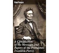 A Compilation Of The Messages And Papers Of The Presidents: Franklin P