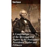 A Compilation Of The Messages And Papers Of The Presidents: Presidents