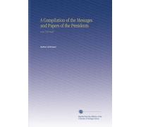 A Compilation of the Messages and Papers of the Presidents: V.18 7747-8187