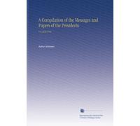 A Compilation of the Messages and Papers of the Presidents: V.8 3230-3706