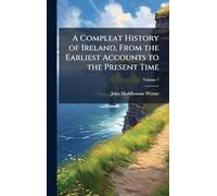 A Compleat History of Ireland, From the Earliest Accounts to the Present Time