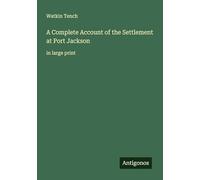 A Complete Account of the Settlement at Port Jackson: in large print