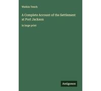 A Complete Account of the Settlement at Port Jackson: in large print