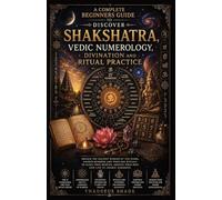 A Complete Beginners Guide to discover Shakshatra, Vedic Numerology Divination and Ritual Practice