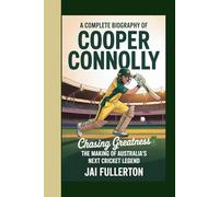 A COMPLETE BIOGRAPHY OF COOPER CONNOLLY: Chasing Greatness: The Making of Australia’s Next Cricket Legend