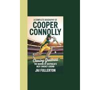 A COMPLETE BIOGRAPHY OF COOPER CONNOLLY: Chasing Greatness: The Making of Australia’s Next Cricket Legend