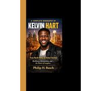 A COMPLETE BIOGRAPHY OF KELVIN HART: From North Philly to Global Stardom Resilience, Reinvention, and the Power of Laughter