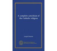 A complete catechism of the Catholic religion