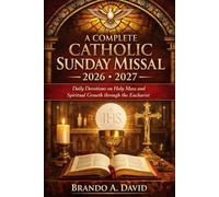 A COMPLETE CATHOLIC SUNDAY MISSAL 2026-2027: Daily Devotions on Holy Mass and Spiritual Growth through the Eucharist