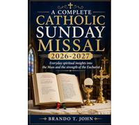 A COMPLETE CATHOLIC SUNDAY MISSAL 2026-2027: Everyday spiritual insights into the Mass and the strength of the Eucharist
