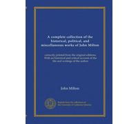 A complete collection of the historical, political, and miscellaneous works of John Milton (v.2): correctly printed from the original editions. With ... of the life and writings of the author