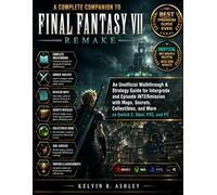 A Complete Companion to FINAL FANTASY VII REMAKE: An Unofficial Walkthrough & Strategy Guide for Intergrade and Episode INTERmission with Maps, ... and More on Switch 2, Xbox, PS5, and PC