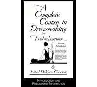 A Complete Course in Dressmaking in Twelve Lessons, Lesson 1: Introduction/Preliminary Information