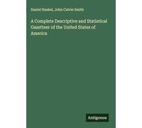 A Complete Descriptive and Statistical Gazetteer of the United States of America