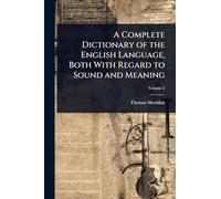 A Complete Dictionary of the English Language, Both With Regard to Sound and Meaning