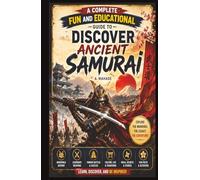 A Complete Fun and Educational Guide to Discover Ancient Samurai