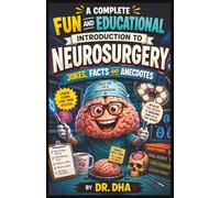 A Complete Fun and Educational Introduction to Neurosurgery: Jokes Facts and Anecdotes