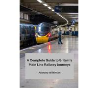 A Complete Guide to Britain's Main Line Railway Journeys: A Journey Through History, Landscape, and Heritage