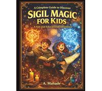 A Complete Guide to Discover Sigil Magic for Kids: A Fun and Educational Adventure