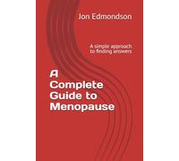 A Complete Guide to Menopause: A simple approach to finding answers