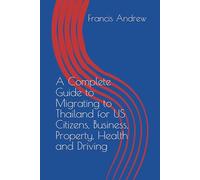 A Complete Guide to Migrating to Thailand for US Citizens, Business, Property, Health and Driving