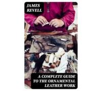 A Complete Guide To The Ornamental Leather Work (ebook)