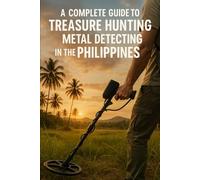A Complete Guide to Treasure Hunting: Metal Detecting in the Philippines