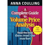 A Complete Guide To Volume Price Analysis: Full Colour Version