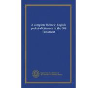 A complete Hebrew-English pocket-dictionary to the Old Testament