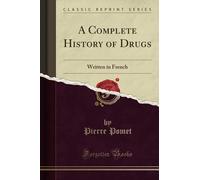 A Complete History of Drugs (Classic Reprint): Written in French