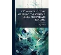 A Complete History of Music for Schools, Clubs, and Private Reading