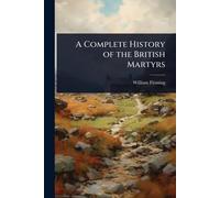 A Complete History of the British Martyrs