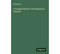 A Complete History of the Marquis de Lafayette