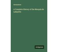 A Complete History of the Marquis de Lafayette