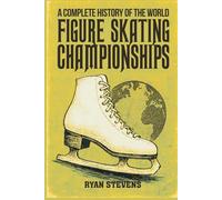 A Complete History of the World Figure Skating Championships (The Figure Skating History Library)