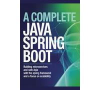 A Complete Java Spring Boot: Building Microservices and Web APIs with the Spring Framework and a Focus on Scalability (Modern Developer Path Series)