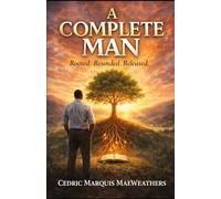 A COMPLETE MAN: Rooted. Rounded. Released.
