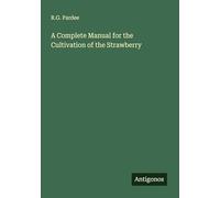 A Complete Manual for the Cultivation of the Strawberry