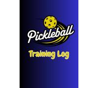A Complete Pickleball Notebook for Practice Sessions, Match Results & Skill Improvement: Pickleball Training Log: Matches, Drills & Progress Tracker