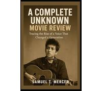 A Complete Unknown Movie Review: “Tracing the Rise of a Voice That Changed a Generation”