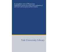 A complete view of Puseyism.: Exhibiting its twenty-two tenets; with a refutation of each tenet; and an exposure of their tendency