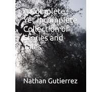 A Complete Yet Incomplete Collection of Stories and Tales
